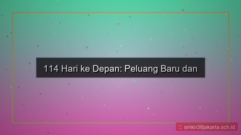 114 hari dari sekarang