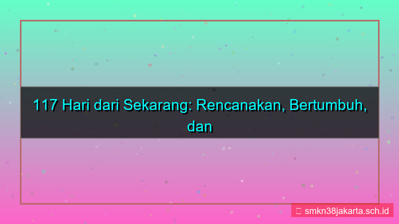 konten 117 hari dari sekarang