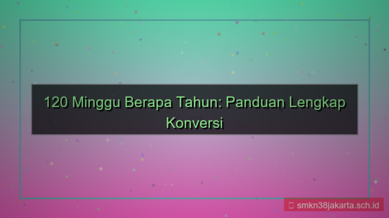 120 minggu berapa tahun