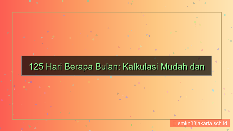 125 hari berapa bulan