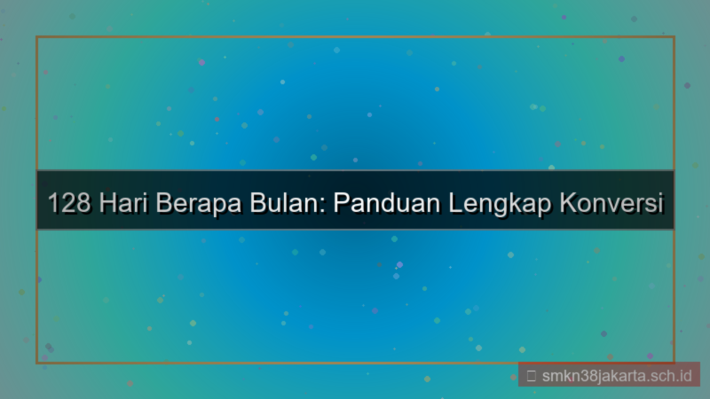 tampilan 128 hari berapa bulan