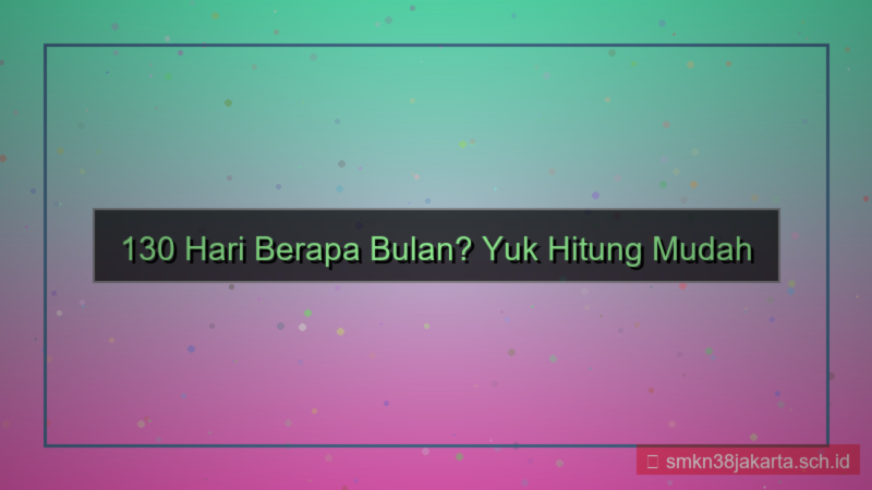 130 hari berapa bulan