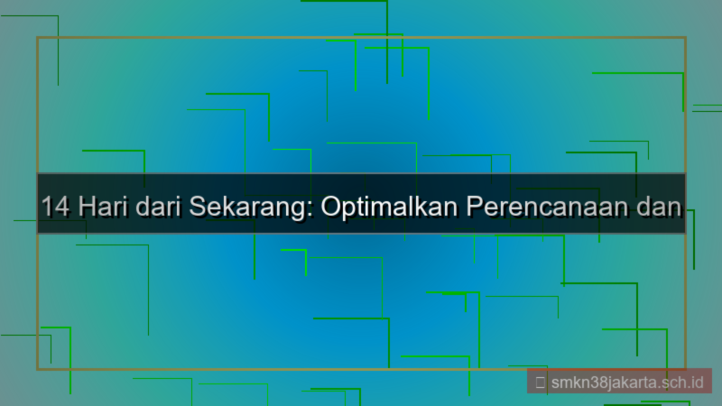 14 hari dari sekarang