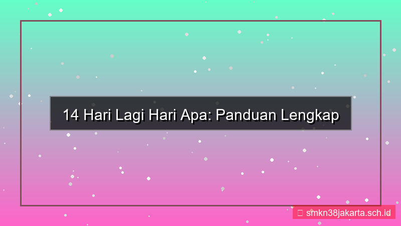14 hari lagi hari apa