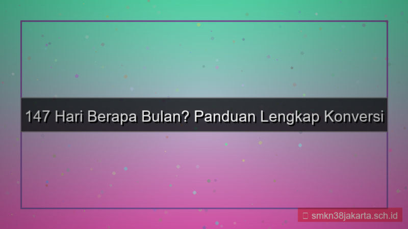 visual 147 hari berapa bulan