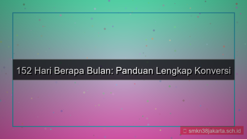 konten 152 hari berapa bulan