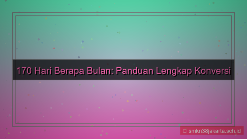 gambar 170 hari berapa bulan