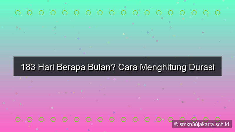 tampilan 183 hari berapa bulan