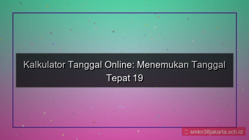 visual 19 minggu yang lalu tanggal berapa