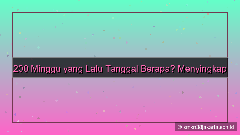 tampilan 200 minggu yang lalu tanggal berapa