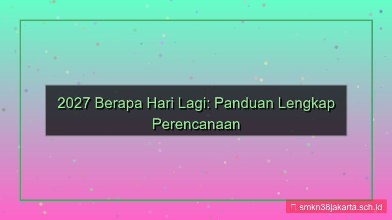 konten 2027 berapa hari lagi