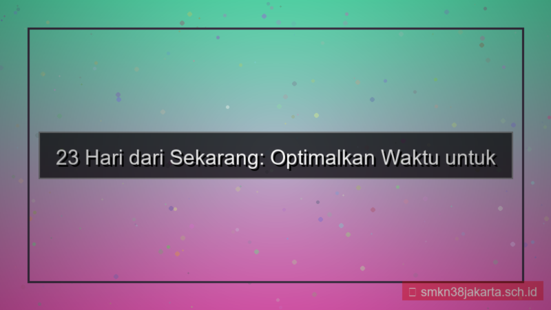 ilustrasi 23 hari dari sekarang