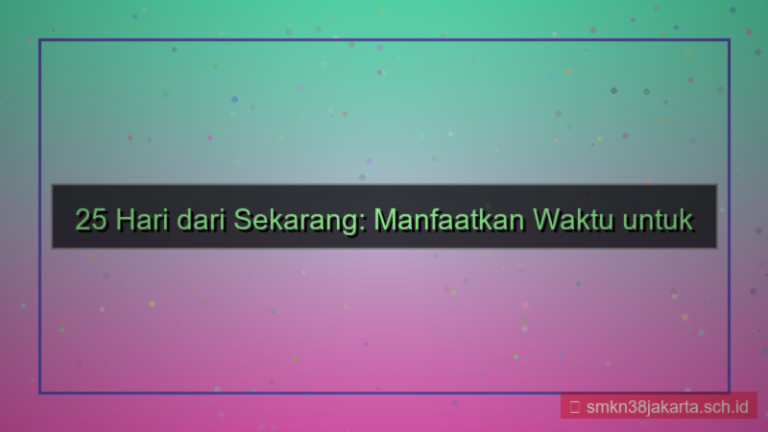 visual 25 hari dari sekarang