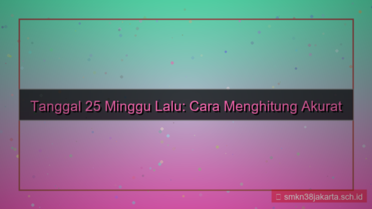 25 minggu yang lalu tanggal berapa