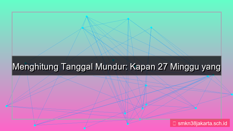 visual 27 minggu yang lalu tanggal berapa