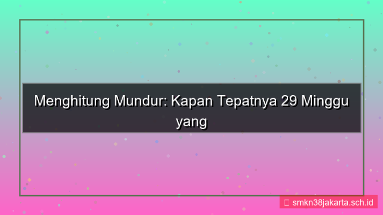 visual 29 minggu yang lalu tanggal berapa