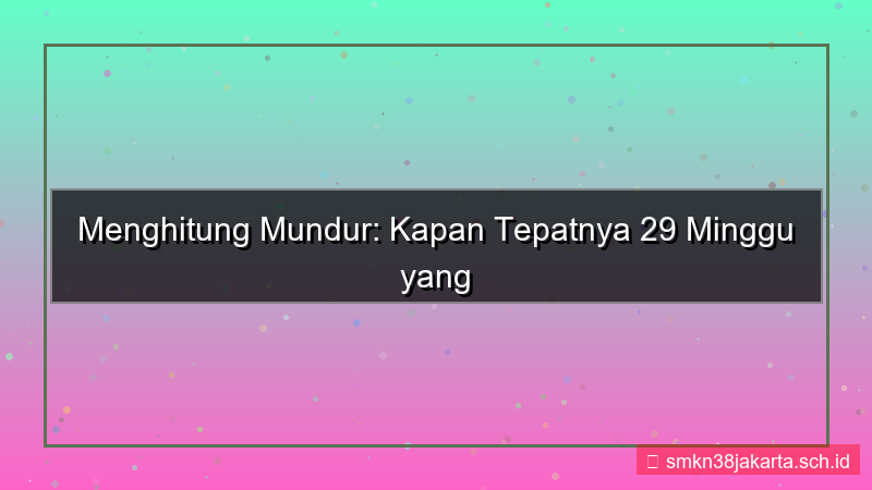 visual 29 minggu yang lalu tanggal berapa
