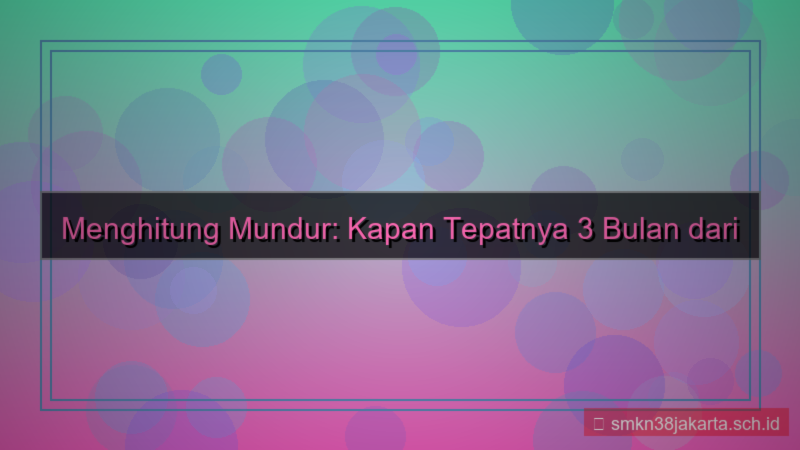 3 bulan dari sekarang tanggal berapa