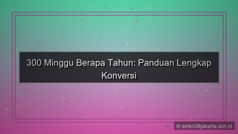 300 minggu berapa tahun