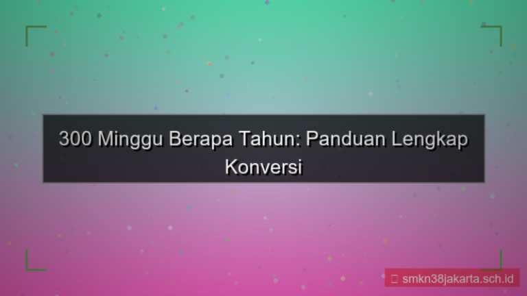 300 minggu berapa tahun