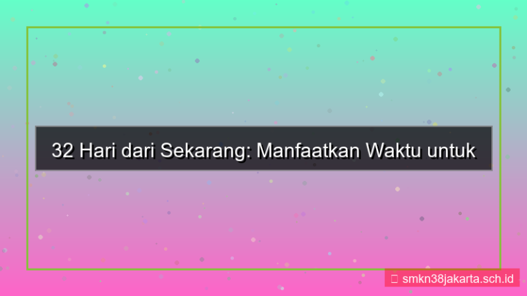 konten 32 hari dari sekarang