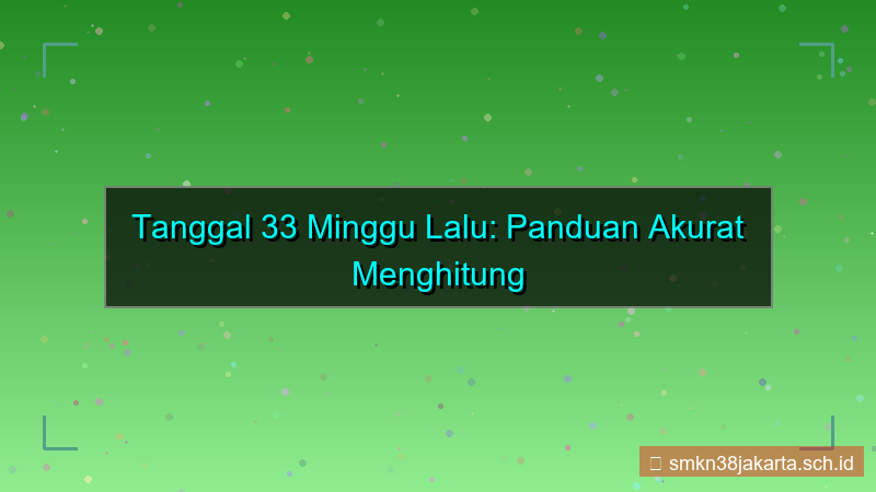 ilustrasi 33 minggu yang lalu tanggal berapa