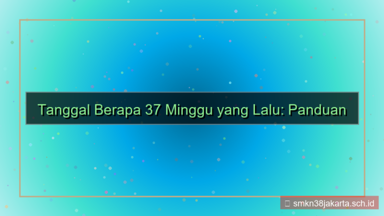 desain 37 minggu yang lalu tanggal berapa