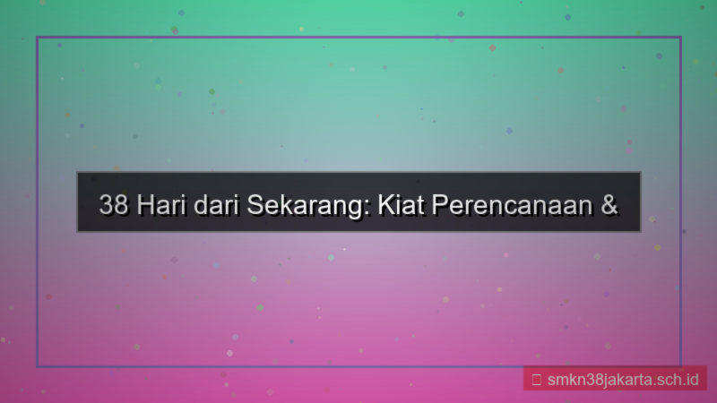 ilustrasi 38 hari dari sekarang