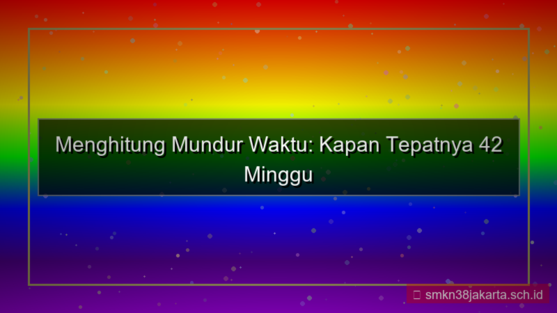 konten 42 minggu yang lalu tanggal berapa