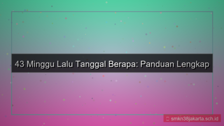 visual 43 minggu yang lalu tanggal berapa