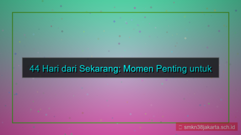 tampilan 44 hari dari sekarang