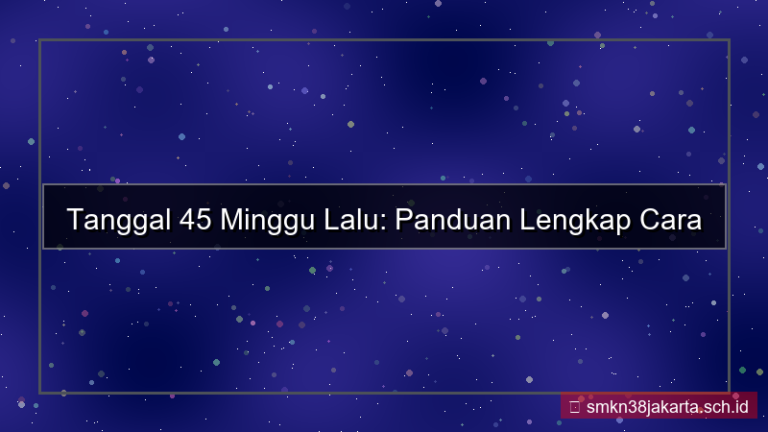 desain 45 minggu yang lalu tanggal berapa