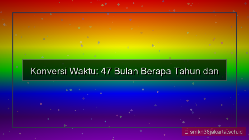 tampilan 47 bulan berapa tahun