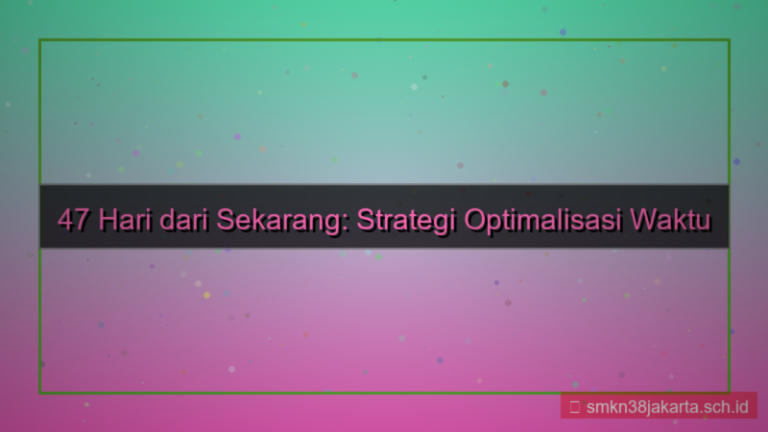 47 hari dari sekarang