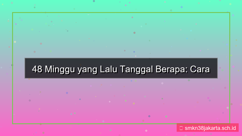 gambar 48 minggu yang lalu tanggal berapa