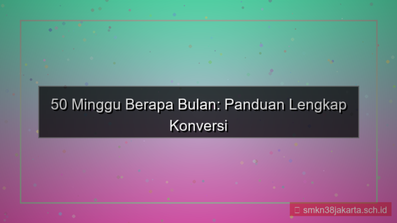 visual 50 minggu berapa bulan