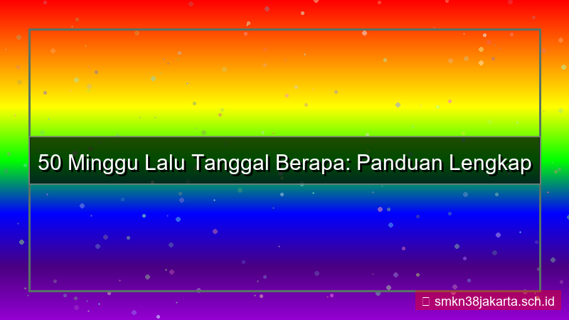 visual 50 minggu yang lalu tanggal berapa