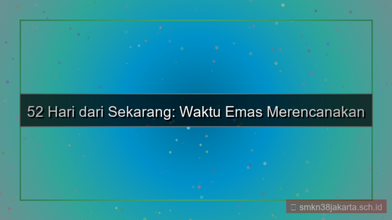 ilustrasi 52 hari dari sekarang