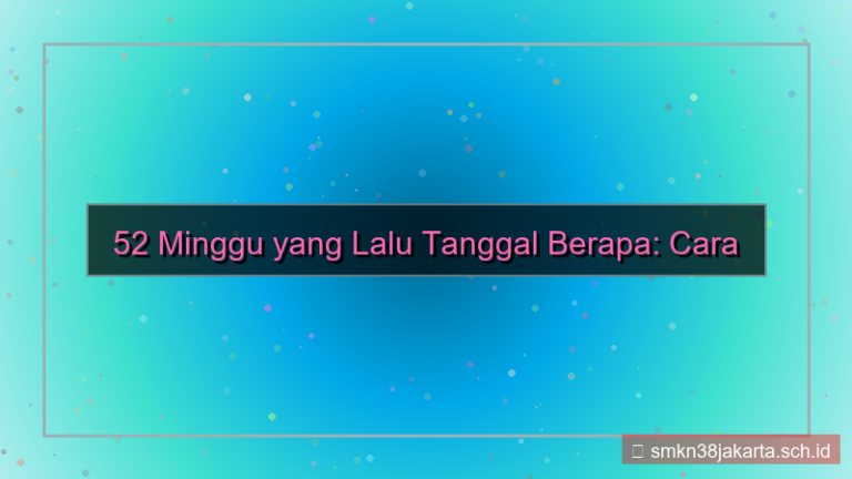 52 minggu yang lalu tanggal berapa