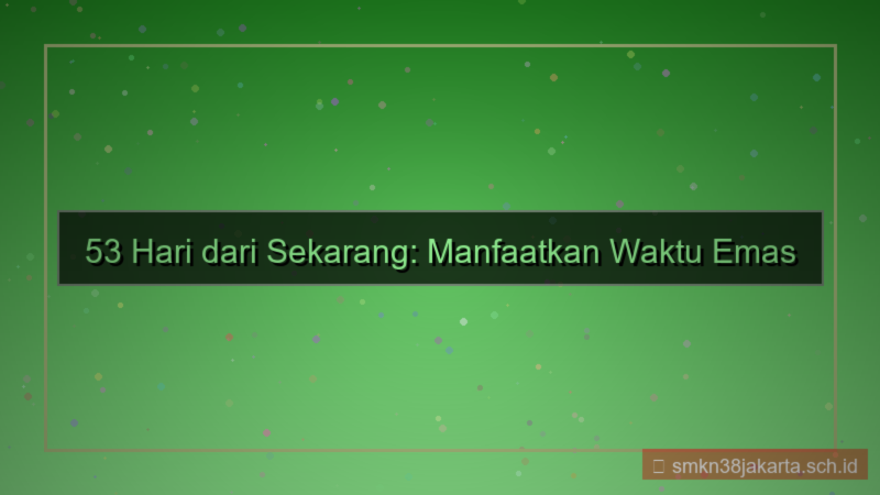 53 hari dari sekarang