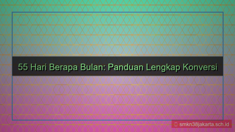 ilustrasi 55 hari berapa bulan