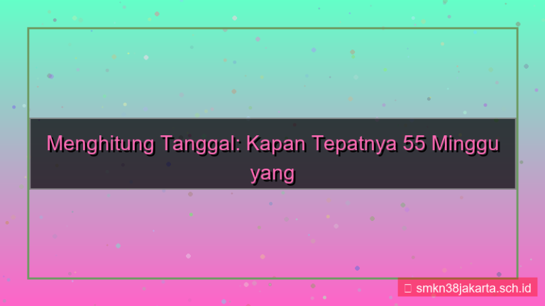 desain 55 minggu yang lalu tanggal berapa