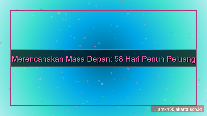 58 hari dari sekarang