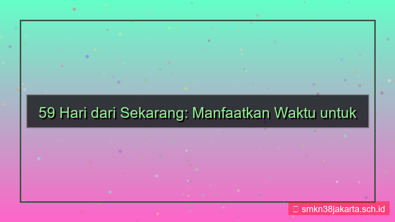 visual 59 hari dari sekarang