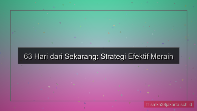tampilan 63 hari dari sekarang