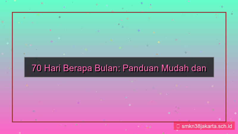 70 hari berapa bulan