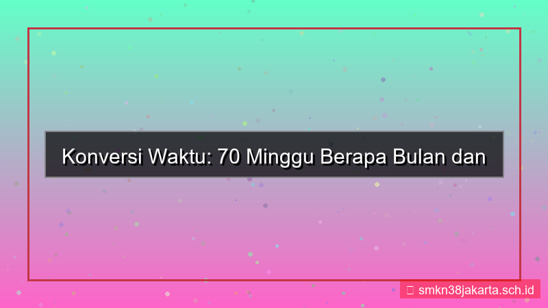 visual 70 minggu berapa bulan