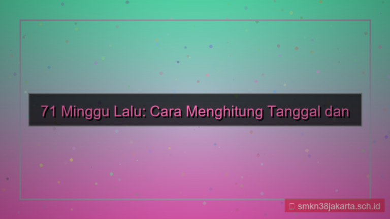 konten 71 minggu yang lalu tanggal berapa