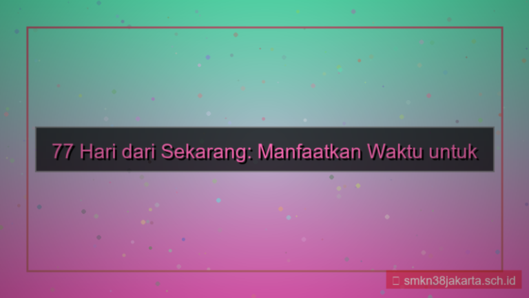 konten 77 hari dari sekarang