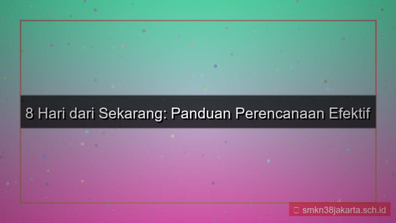 visual 8 hari dari sekarang